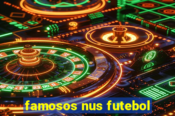 famosos nus futebol